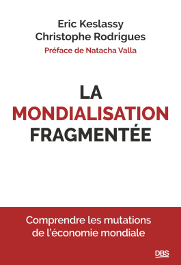 Couverture de « La mondialisation fragmentée : comprendre les mutations de l’économie mondiale », Éric Keslassy, Christophe Rodrigues